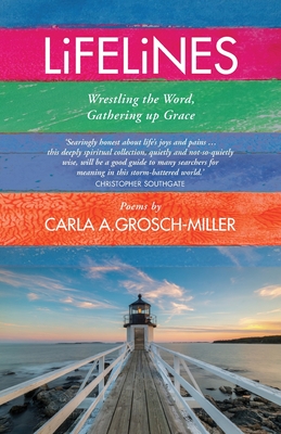 Lifelines: Wrestling the Word, Gathering Up Grace - Carla Grosch-miller