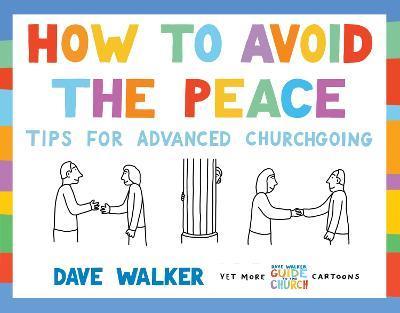 How to Avoid the Peace: Tips for Advanced Churchgoing - Dave Walker