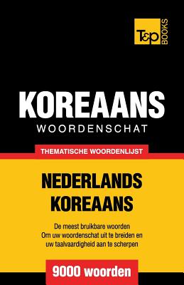 Thematische woordenschat Nederlands-Koreaans - 9000 woorden - Andrey Taranov