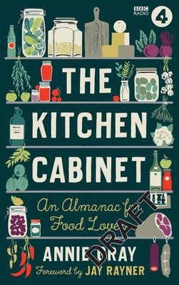 The Kitchen Cabinet: An Almanac for Food Lovers - Annie Gray