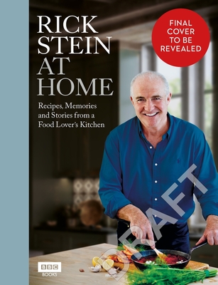 Rick Stein at Home: Recipes, Memories and Stories from a Food Lover's Kitchen - Rick Stein