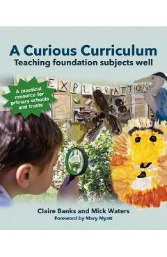 Coperta cărții 'A Curious Curriculum: Teaching Foundation Subjects Well - Claire Banks'