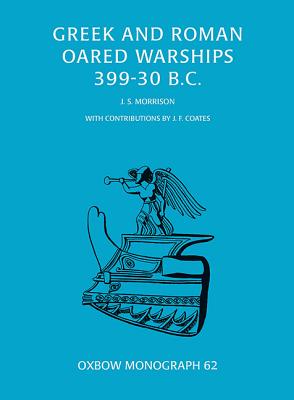 Greek and Roman Oared Warships 399-30BC - John Morrison