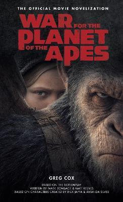 War for the Planet of the Apes: Official Movie Novelization - Greg Cox