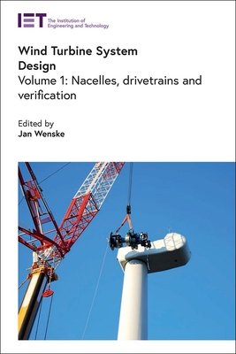 Wind Turbine System Design: Nacelles, Drivetrains and Verification - Jan Wenske