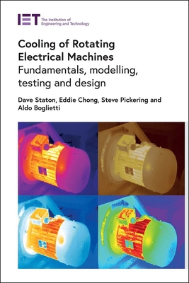 Cooling of Rotating Electrical Machines: Fundamentals, Modelling, Testing and Design - David Staton