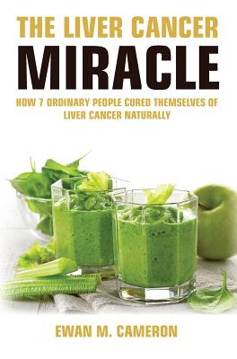 The Liver Cancer Miracle - Ewan M. Cameron