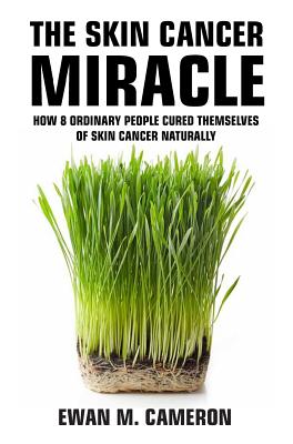 The Skin Cancer Miracle - Ewan M. Cameron