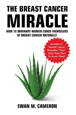 The Breast Cancer Miracle - Ewan Cameron