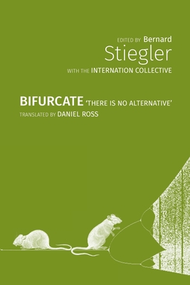 Bifurcate: There is No Alternative - Bernard Stiegler