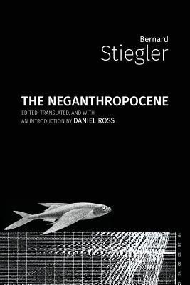 The Neganthropocene - Bernard Stiegler