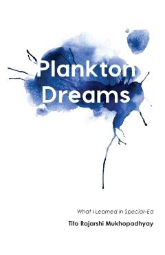 Plankton Dreams: What I Learned in Special Ed - Tito Rajarshi Mukhopadhyay