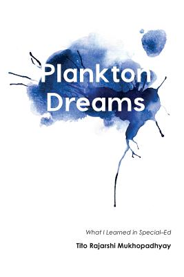 Plankton Dreams: What I Learned in Special Ed - Tito Rajarshi Mukhopadhyay