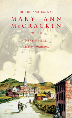 The Life and Times of Mary Ann McCracken, 1770-1866 - Mary Mcneill