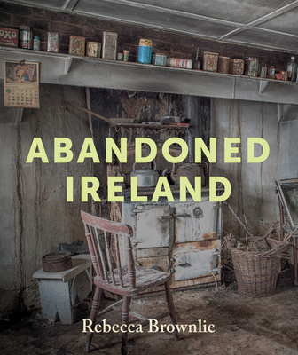 Abandoned Ireland - Rebecca Brownlie