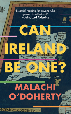 Can Ireland Be One? - Malachi O'doherty
