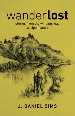 Wanderlost: Stories from the Winding Road Toward Significance - Jacob Sims