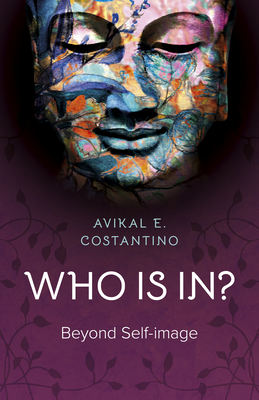 Who Is In?: Beyond Self-Image - Avikal E. Costantino