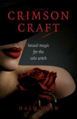 Crimson Craft: Sexual Magic for the Solo Witch - Halo Quin