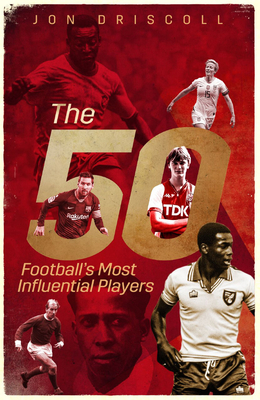 Football's Fifty Most Influential Players - Jon Driscoll