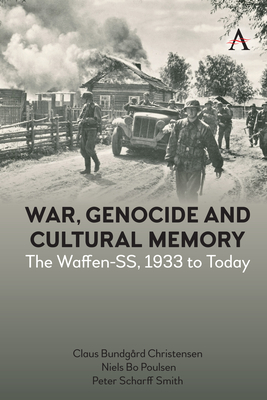 War, Genocide and Cultural Memory: The Waffen-Ss, 1933 to Today - Claus Bundgård Christensen
