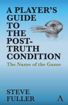 Coperta cărții 'A Player's Guide to the Post-Truth Condition: The Name of the Game - Steve Fuller'