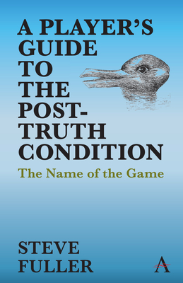 Coperta cărții 'A Player's Guide to the Post-Truth Condition: The Name of the Game - Steve Fuller'