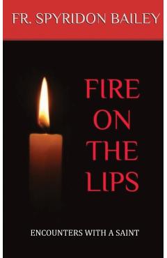 Fire On The Lips - Father Spyridon Bailey
