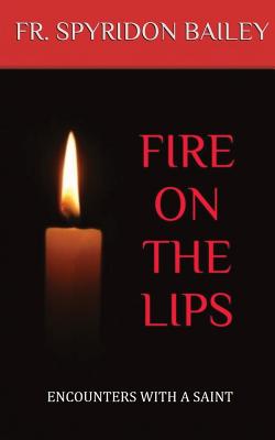 Fire On The Lips - Father Spyridon Bailey