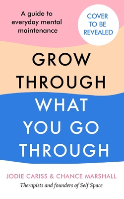 How to Grow Through What You Go Through: Mental Maintenance for Modern Lives - Jodie Cariss