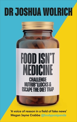 Food Isn't Medicine - Joshua Wolrich