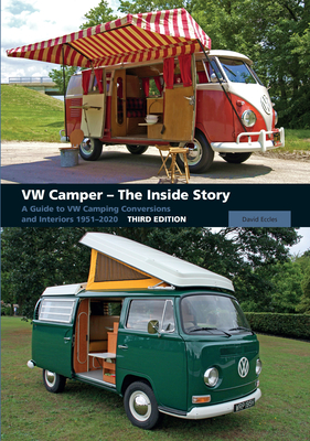 VW Camper - The Inside Story: A Guide to VW Camping Conversions and Interiors 1951-2012 Third Edition - David Eccles