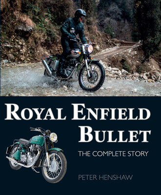 Royal Enfield Bullet: The Complete Story - Peter Henshaw