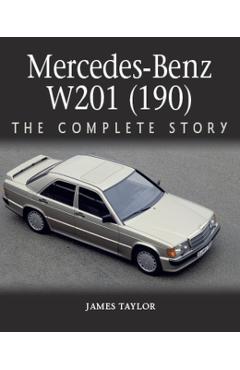 Mercedes-Benz W201 (190): The Complete Story - James Taylor
