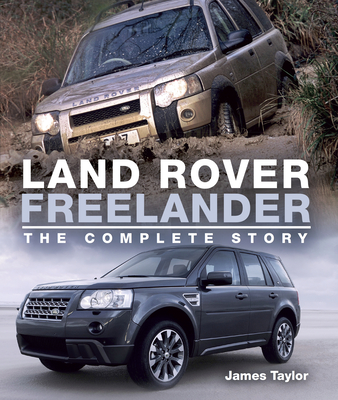 Land Rover Freelander: The Complete Story - James Taylor