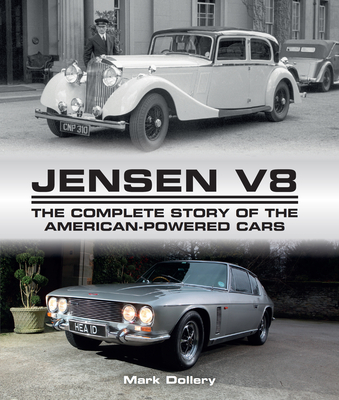 Jensen V8: The Complete Story of the American-Powered Cars - Mark Dollery