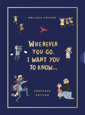 Wherever You Go, I Want You to Know (Keepsake Edition) - Melissa B. Kruger
