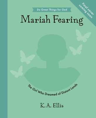 Maria Fearing: The Girl Who Dreamed of Distant Lands - K. A. Ellis