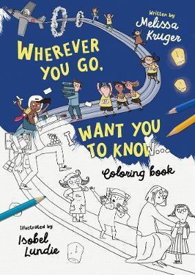 Wherever You Go, I Want You to Know Coloring Book - Melissa B. Kruger