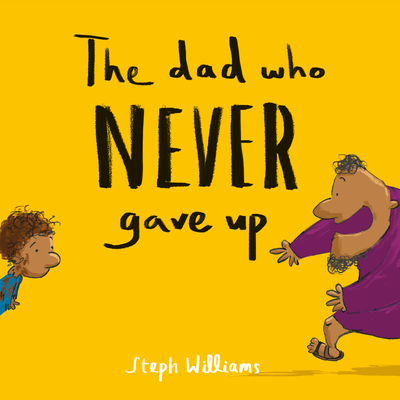 The Dad Who Never Gave Up - Steph Williams