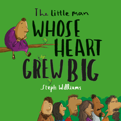 The Little Man Whose Heart Grew Big - Steph Williams