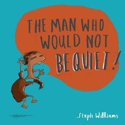 The Man Who Would Not Be Quiet - Steph Williams