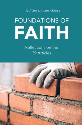 Foundations of Faith: Reflections on the 39 Articles - Lee Gatiss