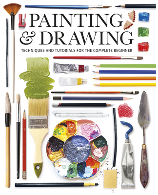 Painting & Drawing: Techniques and Tutorials for the Complete Beginner - Editors Of Gmc Editors Of Gmc