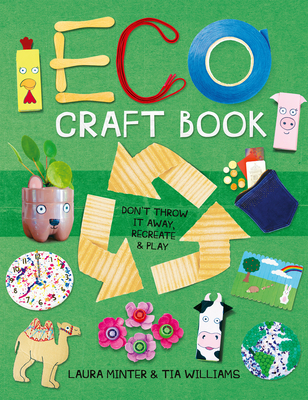 Eco Craft Book: Don't Throw It Away, Recreate & Play - Laura Minter