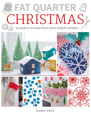 Fat Quarter: Christmas: 25 Projects to Make from Short Lengths of Fabric - Jemima Schlee