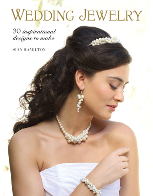 Wedding Jewelry: 30 Inspirational Designs to Make - Sian Hamilton