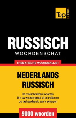 Thematische woordenschat Nederlands-Russisch - 9000 woorden - Andrey Taranov