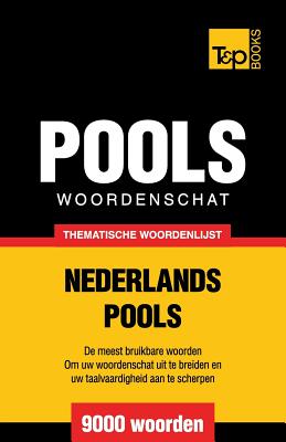 Thematische woordenschat Nederlands-Pools - 9000 woorden - Andrey Taranov