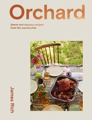 Orchard: Over 70 Sweet and Savoury Recipes from the English Countryside - James Rich